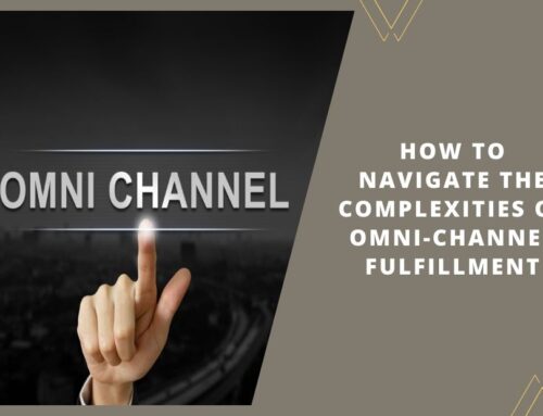 How to Navigate the Complexities of Omni-Channel Fulfillment