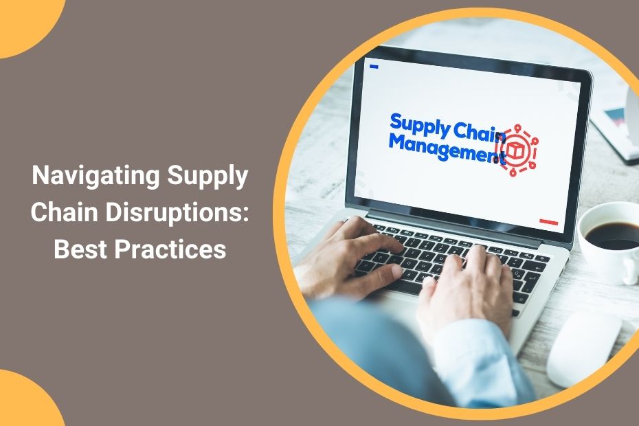 Best practices for managing supply chain disruptions, including supplier diversification and contingency planning