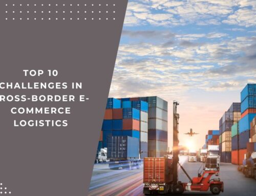 Top 10 Challenges in Cross-Border E-commerce Logistics