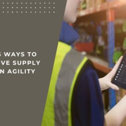 Top 5 Ways to Improve Supply Chain Agility