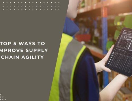 Top 5 Ways to Improve Supply Chain Agility