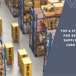 Top 6 Strategies for Reducing Supply Chain Lead Times