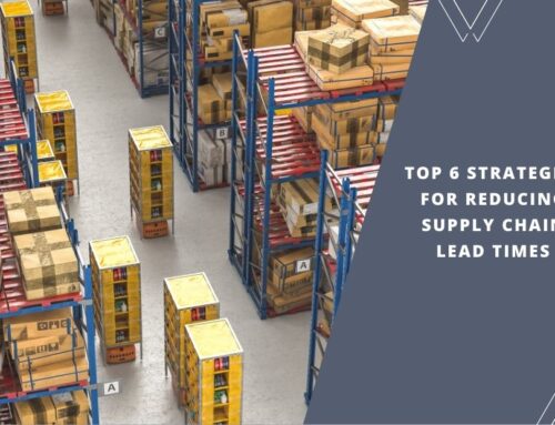 Top 6 Strategies for Reducing Supply Chain Lead Times