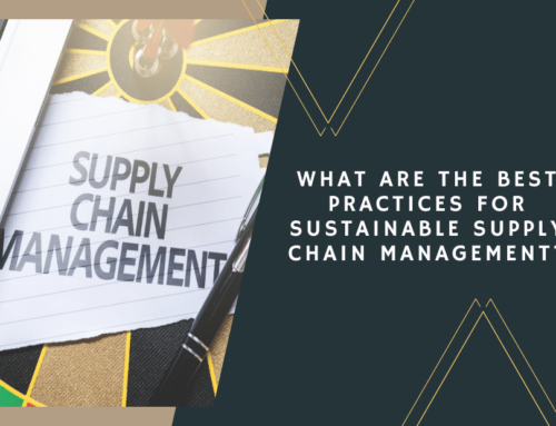 What Are the Best Practices for Sustainable Supply Chain Management?