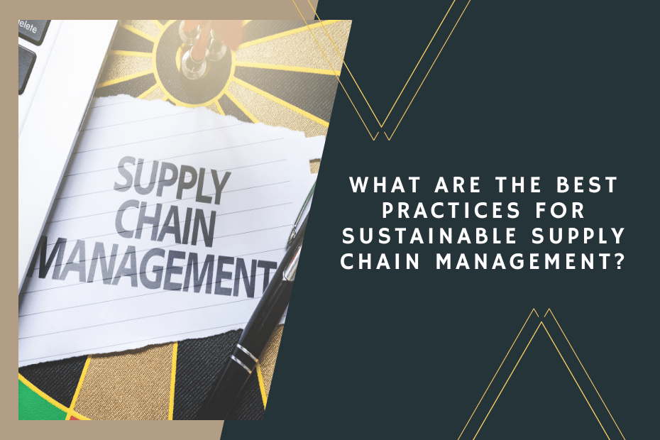 What Are the Best Practices for Sustainable Supply Chain Management